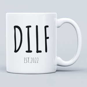 DILF Mug Est 2022 2021 Any Year Fathers Day, New Dad, Daddy, Husband Gift for him