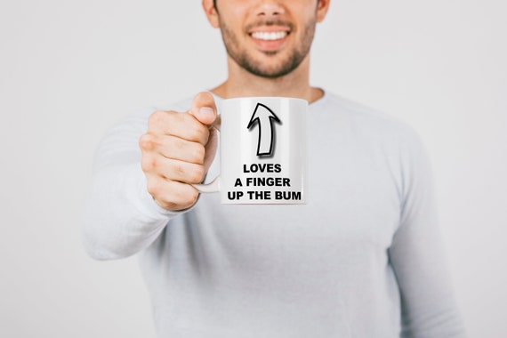 Offensive Novelty Mug - Loves A Finger Up The Bum - Rude Humor Gift