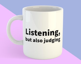 Funny Work Mug: Listening But Also Judging - Sarcastic Office Gift