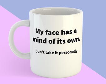 Funny Work Mug: My Face Has a Mind of Its Own - Sarcastic Office Gift