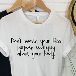 don't waste your life's purpose worrying about your body SVG, body image svg, self worth svg, motivation svg, self love svg, worthy svg