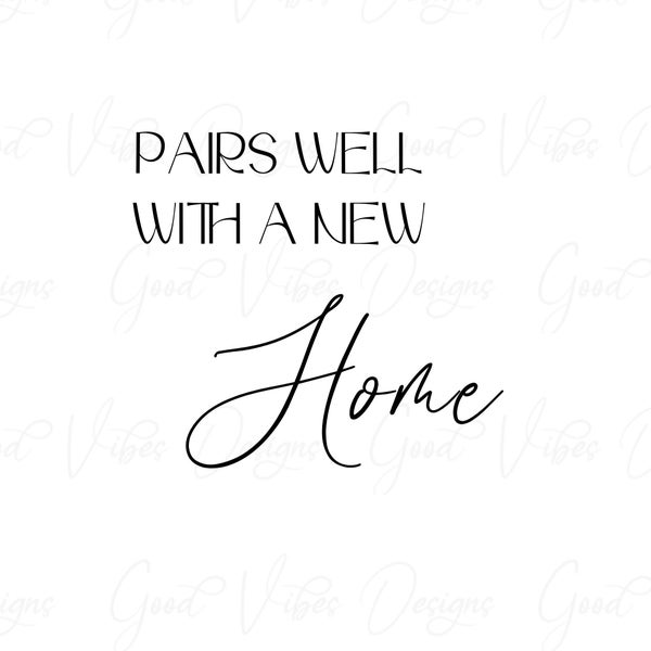 Pairs Well With A New Home SVG, Pairs well svg, new Home svg, new House svg, new home Ownership svg, Realtor svg, Wine svg, Wine Bottle svg