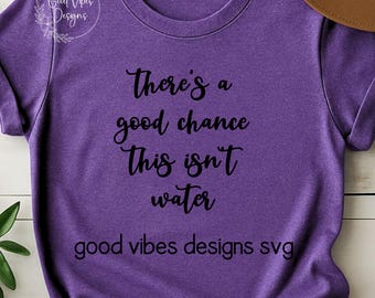 Vodka SVG Cut file - there's a good chance this isnt water svg, Funny Vodka SVG, Vodka Sayings, koozie svg, Vodka quotes, Drinking SVG