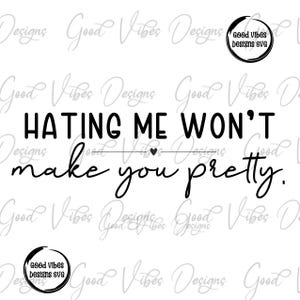door mij te haten, word je niet mooi svg, grappige gezegden svg, grappige humor shirt svg, sarcasme shirt svg voor vrouwen, grappige trendy svg
