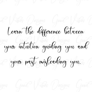 Aprende la diferencia entre tu intuición guiándote y tu pasado engañándote. - SVG & PNG Descargar - serigrafía - sublimación