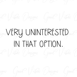 very uninterested in that option - Tv quotes - SVG & PNG Download - funny svg - tv lines svg - funny shirt designs