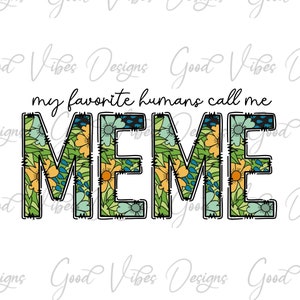 my favorite humans call me Meme Sublimation, Meme clipart, New Meme png, Meme flower png, new Meme design, best meme ever, MEME birthday png