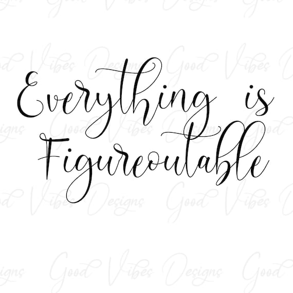 Everything is Figureoutable SVG, figureoutable svg, figure it out svg, inspiration svg, inspirational wall decor, anxiety svg, svg cut files