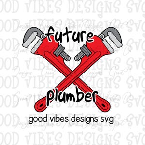 May include: A graphic design featuring two crossed red pipe wrenches with gray handles. The words "future plumber" are above and below the wrenches in black script. The text "good vibes designs svg" is at the bottom.