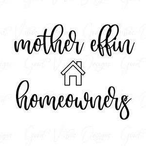 Mother Effin Homeowners - SVG & PNG Descargar - propietarios svg - home svg - real estate svg - first home svg - new home svg