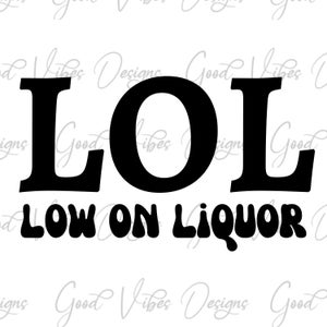 lol low on liquor svg, funny drinking svg, bachelorette party svg, funny bachelor party, Funny Vodka SVG, Vodka Sayings, LOL quotes shirts
