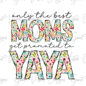 only the best MOMS get promoted to Yaya, Yaya Sublimation, new Yaya shirt, Yaya gift, pregnancy announcement png, Yaya tee shirt design