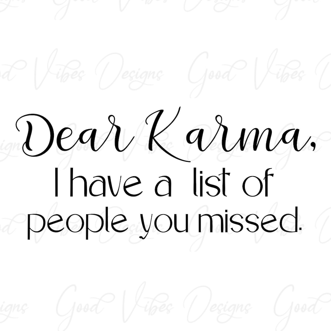 Dear Karma, I Have a List of People You Missed. SVG & PNG Download Karma Quote Svg Karma Sign