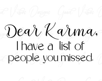 Kära Karma, jag har en lista över personer du missat. - SVG- och PNG-nedladdning - karmacitat svg - karmatecken - rolig svg - kära karma - karma-tröja