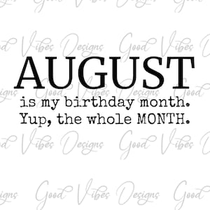 August is my birthday month. Yup the whole Month - SVG & PNG Download - August birthday svg - born in August svg - August baby svg - Aug svg