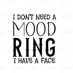 No necesito un Mood Ring Tengo una cara - SVG & PNG Descargar - divertido ahorro svg - mi cara lo dice - sarcasmo svg - camisa sarcasmo - anillo de humor