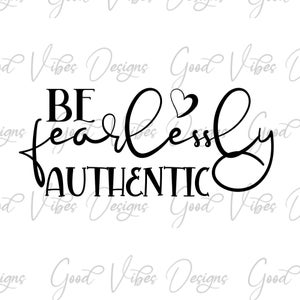 Be fearlessly authentic SVG, be fearless svg, woman fearless svg, quote svg, motivation svg, authentic svg, be brave svg, fearless shirt