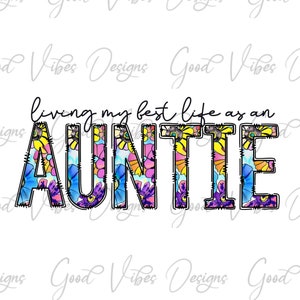 living my best life as an Auntie floral font png, Auntitude  sublimation, floral Auntie font, Auntie png, Auntie shirt, Auntie shirt design
