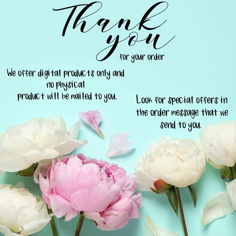 May include: Thank you for your order. We offer digital products only and no physical product will be mailed to you. Look for special offers in the order message that we send to you.