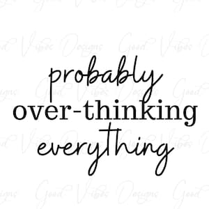 May include: Black and white typography print with the text "probably over-thinking everything".
