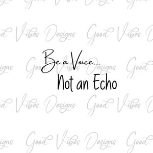 Be a Voice Not an Echo SVG, be a voice svg, mindfulness svg, Motivation svg, positives denken svg, positives denken svg