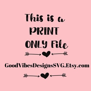 May include: A pink background with black text that reads "This is a PRINT ONLY File" with two black arrows and hearts on either side of the text. The text "GoodVibesDesignsSVG.Etsy.com" is below the text.