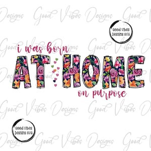 Born at Home png , Home Birth new born shirt png, Floral new born png, Water Birth Announcement png, Home Birth Gift png, Natural Birth png