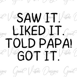 Saw it Liked it Told Papa! Got it svg, Napping buddy svg, fun papa svg, papa gift svg, Papa gift for baby, New Grandbaby, Papas buddy