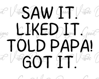 Saw it Liked it Told Papa! Got it svg, Napping buddy svg, fun papa svg, papa gift svg, Papa gift for baby, New Grandbaby, Papas buddy