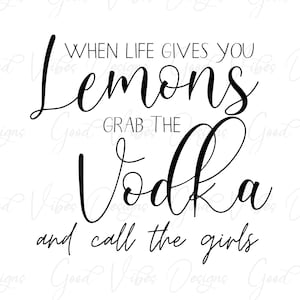 Quando la vita ti dà limoni prendi la Vodka e chiama le ragazze - SVG & PNG Scarica - migliori amici maglietta - chiama le ragazze - tribù delle ragazze svg