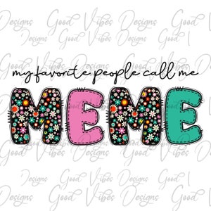 my favorite people call me Meme Sublimation, Meme clipart, New Meme png, Meme flower png, new Meme design, best meme ever, MEME birthday png