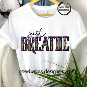 just Breathe png sublimation, just breathe quote png, mommy quotes png, just breathe floral png,  Motivational png, Inspiration png