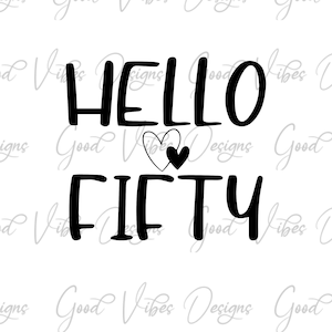 Hello Fifty SVG, Fifty Birthday SVG, Happy 50th svg, Cute Happy 50 shirt design, - 50th birthday svg, 50th party tshirt, 50 birthday svg