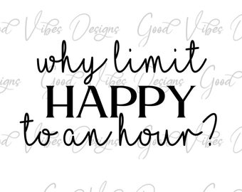 why limit Happy to an hour SVG, Barkeeper svg, Lustiges Trink SVG, Happy Hour SVG, Mom Life svg, Lustiges Trinken SVG, Moms night out svg