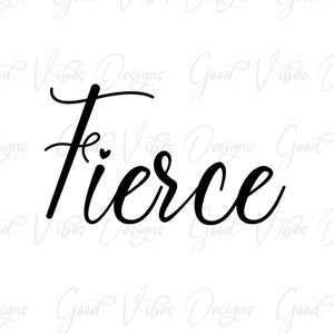 Fierce - SVG & PNG Download - donne forti - bambina forte - svg ispiratore - sii coraggioso con la tua vita - donna potente - donna posseduta
