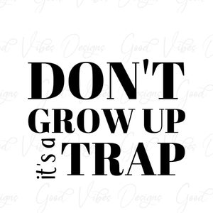 Könnte beinhalten: Schwarz-weißes Text-Motiv mit dem Text "Werde nicht erwachsen, es ist eine Falle".