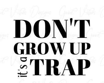 Don't Grow Up it's a Trap - SVG & PNG Descargar - adulto svg - gracioso svg - funny tshirt svg - young adult svg - Odio ser un adulto