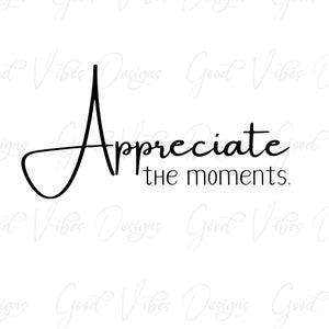 Appréciez les moments. SVG, collecter de beaux moments svg, citation positive svg, ne jamais perdre espoir svg, grateful svg, collecter des souvenirs svg