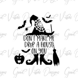 Don't make me drop a house on you Cut File, funny Halloween SVG, Halloween svg, Wicked Witch svg, Halloween Design svg, Halloween cut file