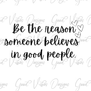Soyez la raison pour laquelle quelqu’un croit en de bonnes personnes SVG & PNG Télécharger - soyez gentil svg - soyez la lumière - inspiration svg - sœur svg - optimiste tee