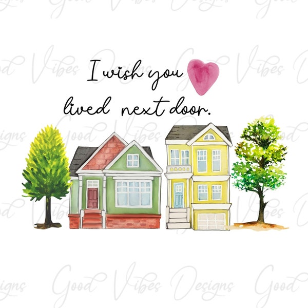 I wish you lived next door - PNG Sublimation Download - Mug png - Kitchen towel png - friendship wall png - housewarming gift - moving gift