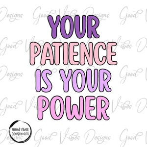 your patience is your power png, mindset png,  mindset shirt png, peaceful png, your vibes png, positive tee, uplifting, patience is key png