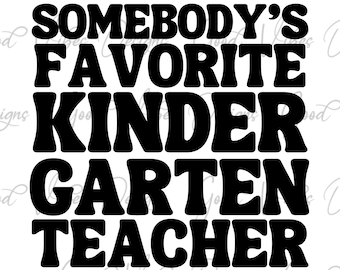 somebodys favorite kindergarten teacher svg, End of year teacher gift, kindergarten teacher svg, trendy teacher svg, last day of school svg