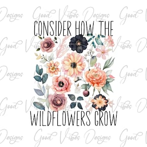 Consider How The Wildflowers Grow T-Shirt design, Wildflowers png, Gardening enthusiast png, Love to plant garden png, loves to garden png