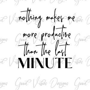 nothing makes me more productive than the last minute SVG, procrastinator svg, funny procrastinator svg, professional procrastinator svg