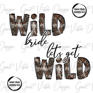 Leopard Wild Bride png, Bachelorette png, Bridal Party png, Team Bride png, Funny Bachelorette png, Wedding Party png, Let's Get Wild png
