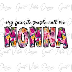 my favorite people call me Nonna Shirt, Nonna clipart, gift for Nonna png, New Nonna png, Nonna flower png, Nonna mothers day png, Nonna png