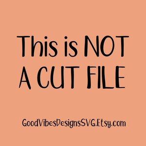 Puede incluir: Un fondo de color melocot&oacute;n con texto negro que dice "This is NOT a CUT FILE" y "GoodVibesDesignsSVG.Etsy.com".