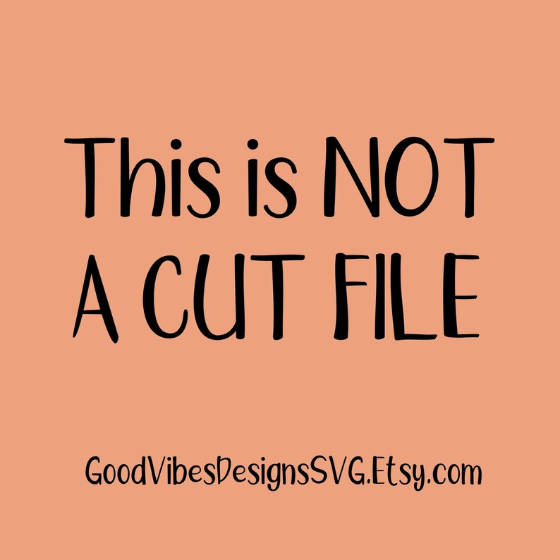 Puede incluir: Un fondo de color melocot&oacute;n con texto negro que dice "This is NOT a CUT FILE" y "GoodVibesDesignsSVG.Etsy.com".