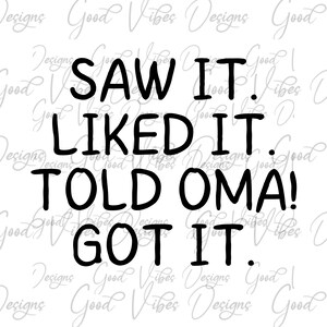 Saw it Liked it told Oma Got it SVG, If Mom says NO ask Oma SVG, grandbaby svg, funny baby svg, loving oma svg, Yaya svg, Mothers Day svg